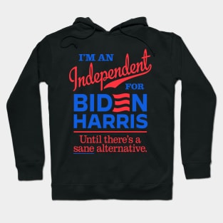 I'm an Independent For Biden, until there's a sane alternative Hoodie